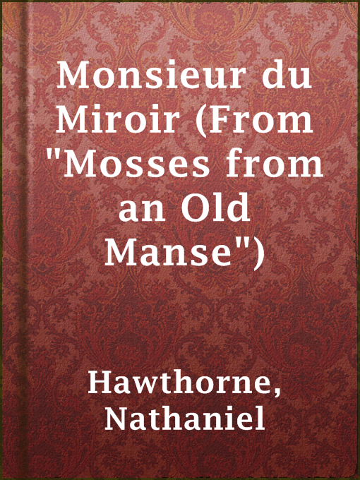Title details for Monsieur du Miroir (From "Mosses from an Old Manse") by Nathaniel Hawthorne - Wait list